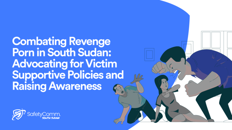 Combating Revenge Porn in South Sudan: Advocating for Victim Supportive Policies and Raising Awareness